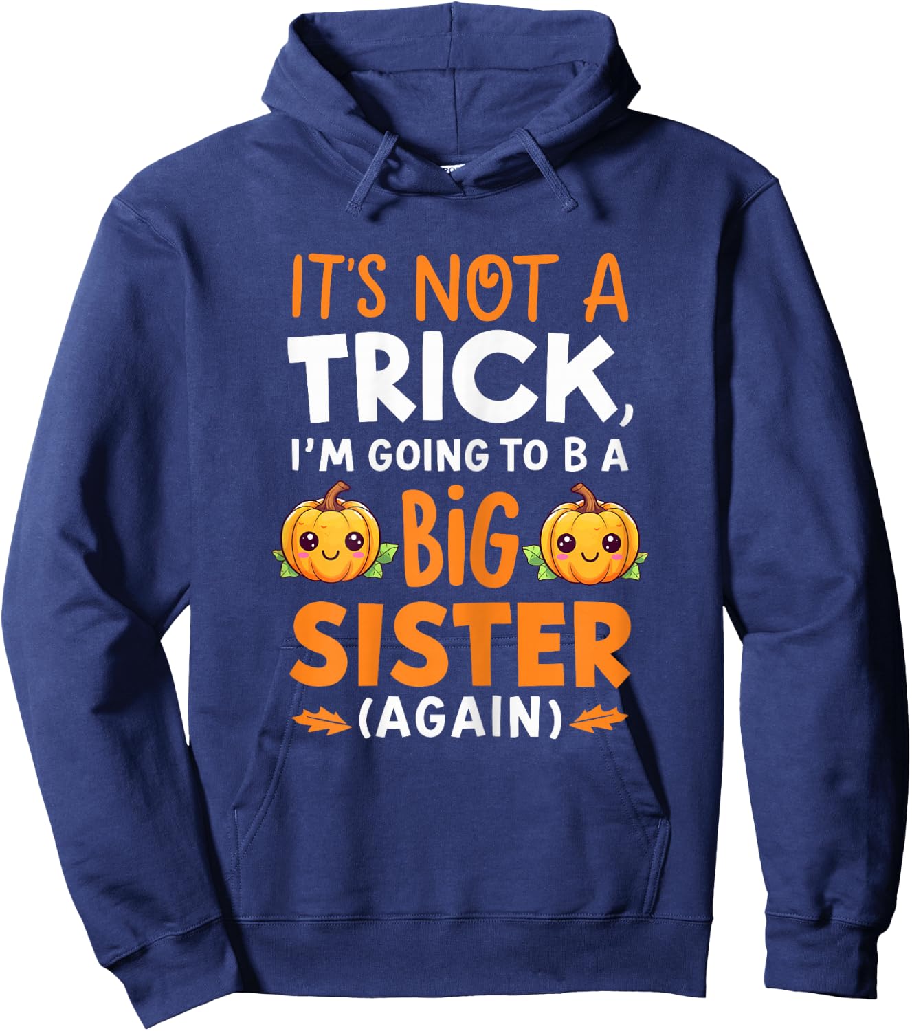 Not a trick Im Going to be Big Sister Again Halloween Reveal Hoodie - Hoodie | Navy