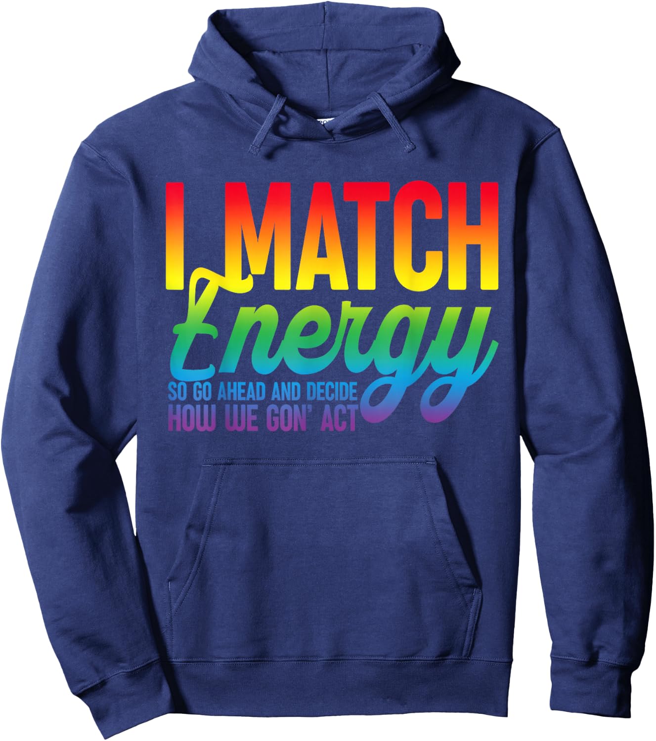 I Match Energy So How We Gone Act Today I Match Energy Funny Hoodie - Hoodie | Navy