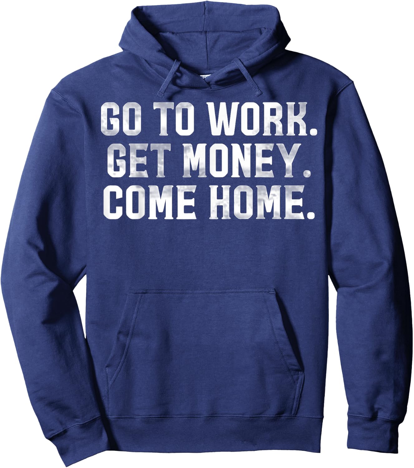 Go To Work Get Money Come Home Hoodie - Hoodie | Navy