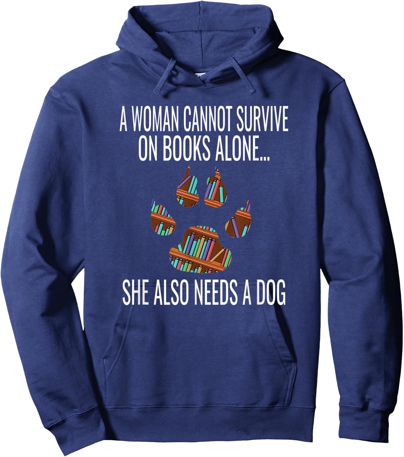 A Woman Cannot Survive On Books Alone She Also Needs A Dog Hoodie - Hoodie | Navy