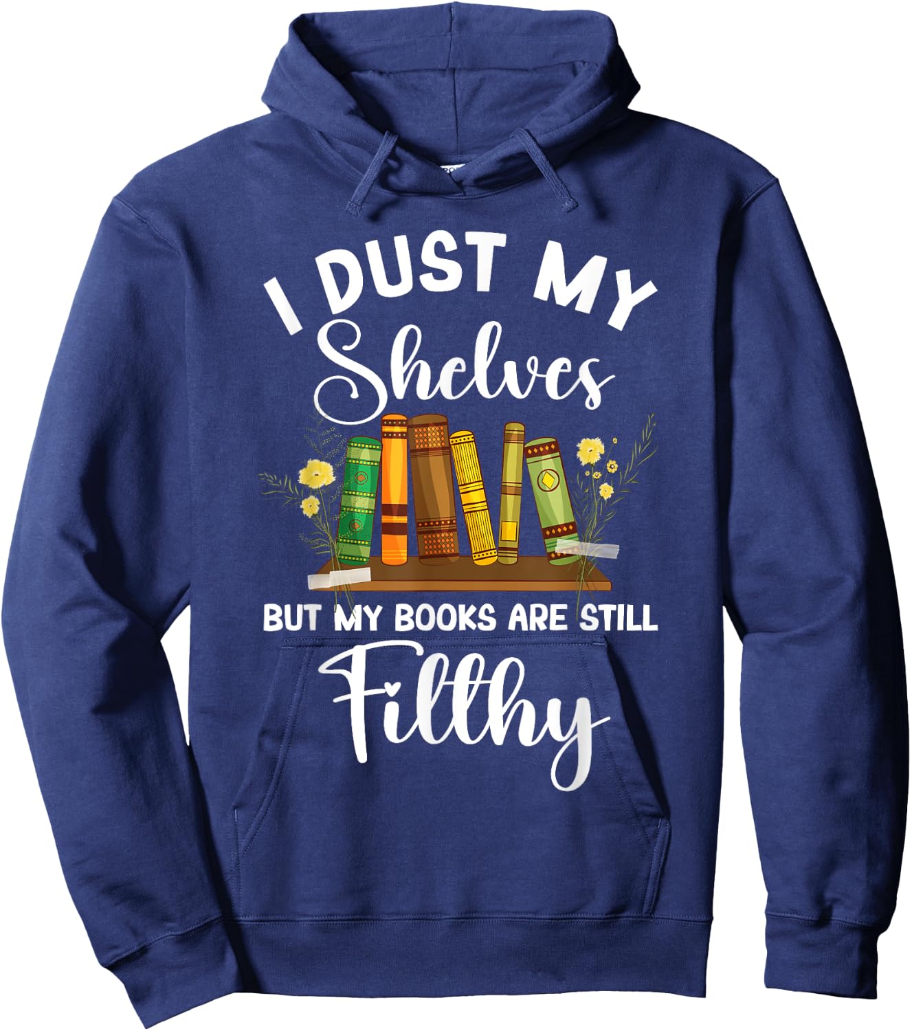 I Dust My Shelves But My Books Are Still Filthy Smut Book Hoodie - Hoodie | Navy