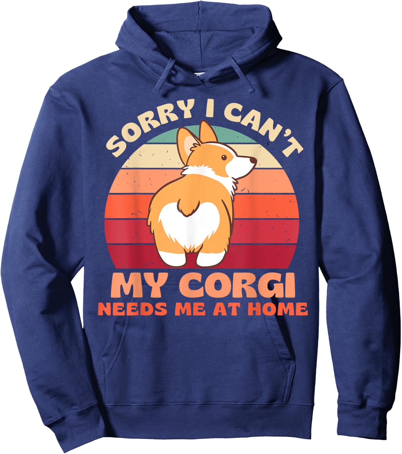 Sorry I Can't My Corgi Needs Me at Home Funny Dog Shirt Women Hoodie - Hoodie | Navy