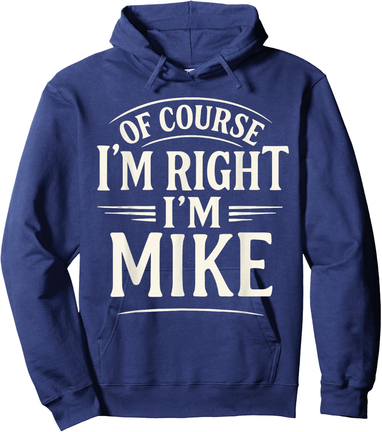 Of Course I'm Right, I'm MIKE novelty humor MIKE Hoodie - Hoodie | Navy