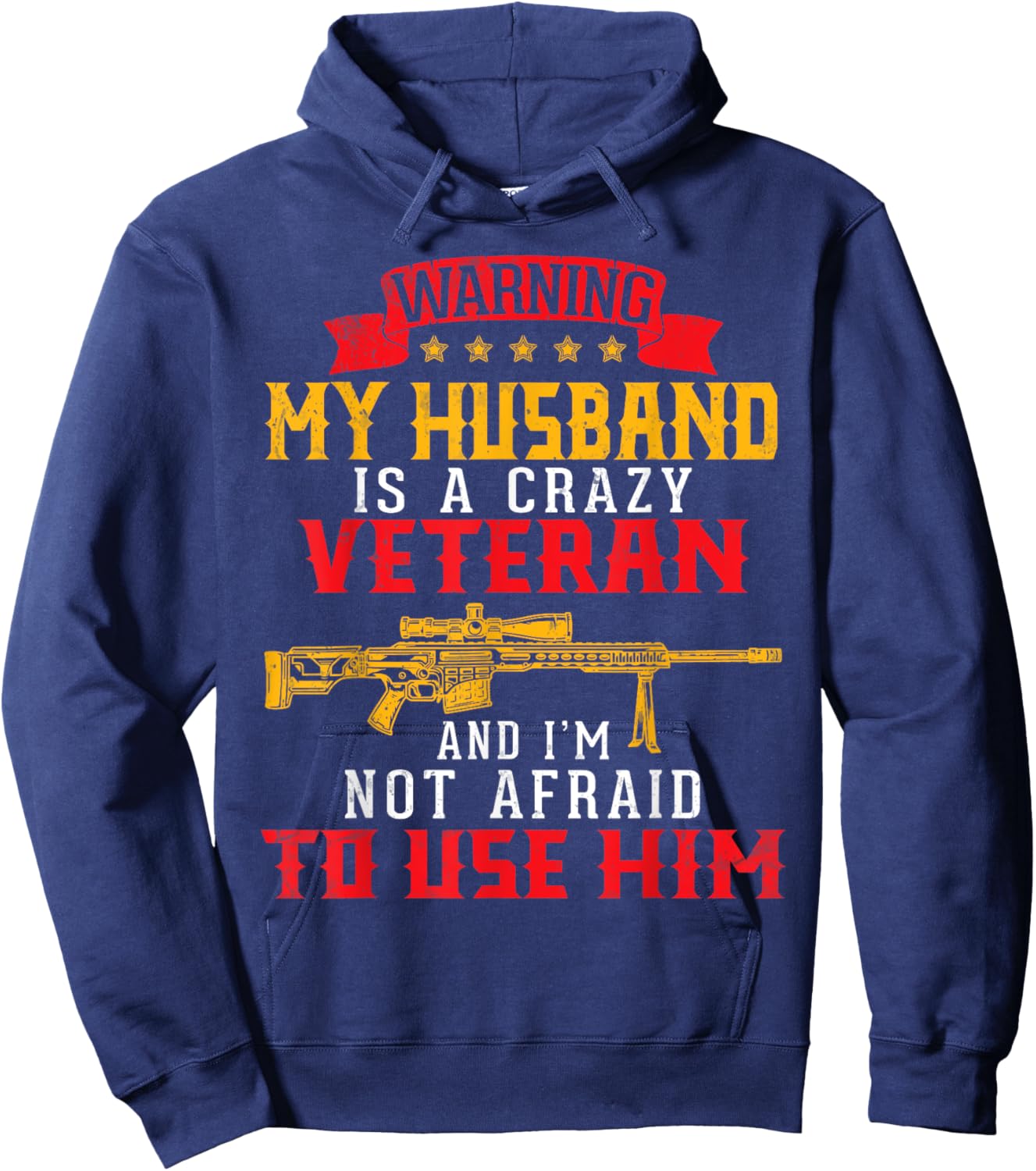 My Husband Is A Crazy Veteran And I'm Not Afraid To Use Him Hoodie - Hoodie | Navy