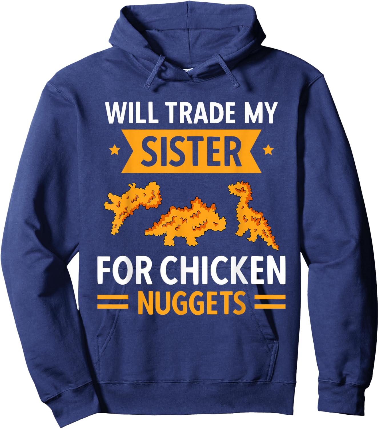 Chicken Nugget Lover Will Trade Sister For Chicken Nuggets Hoodie - Hoodie | Navy