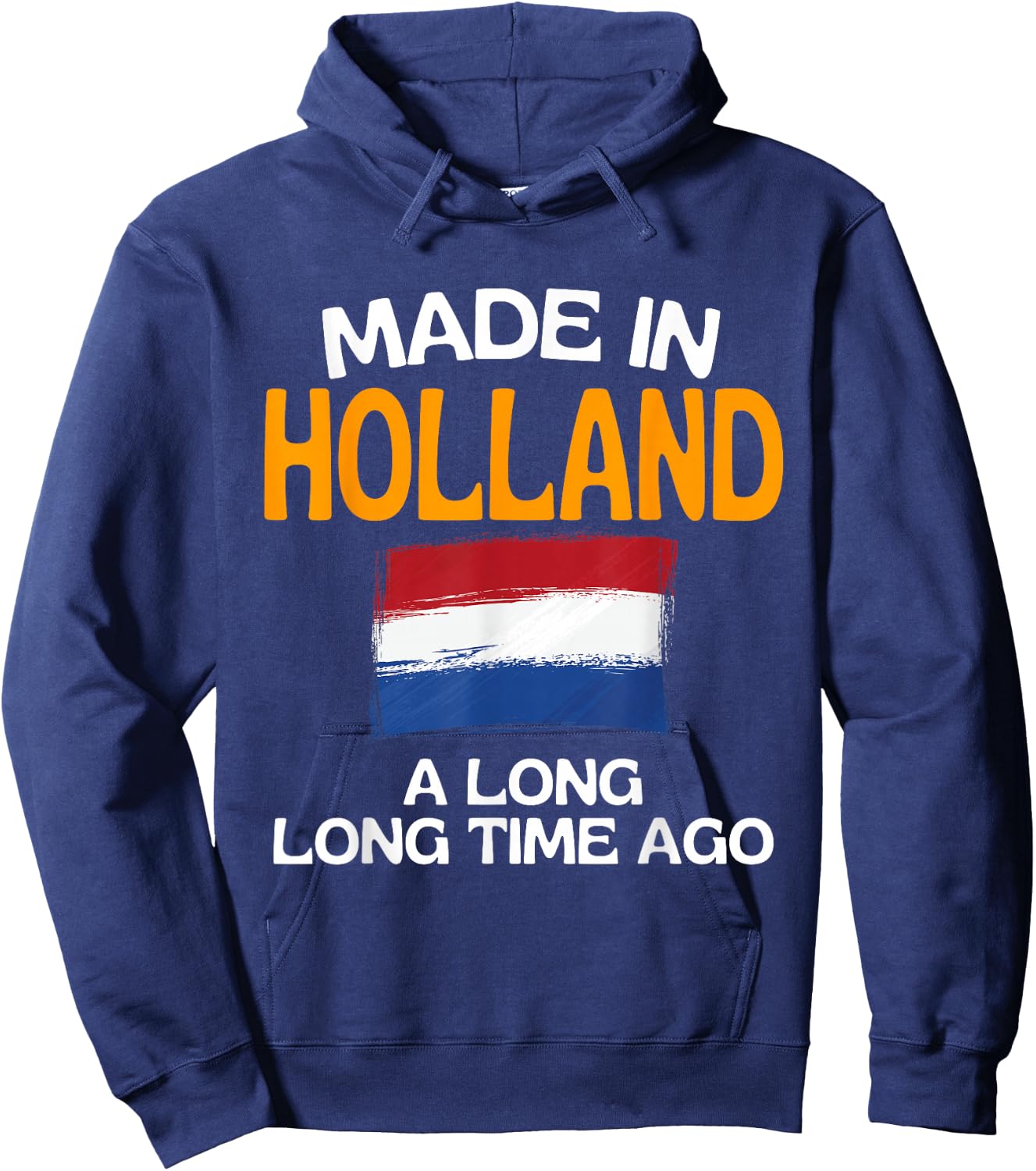 Made In Holland A Long Time Ago Funny Dutch Birthday Hoodie - Hoodie | Navy