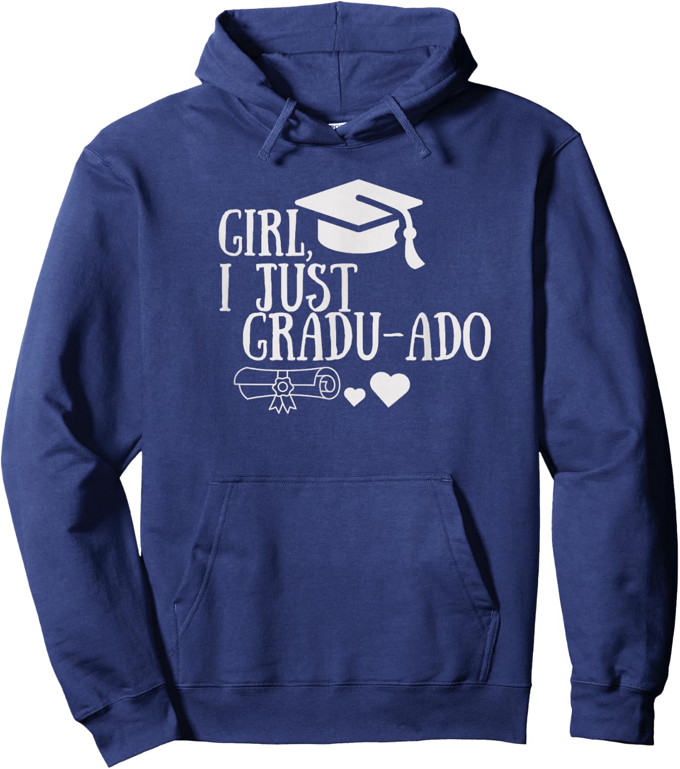 Funny Girl, I Just Gradu-ado Graduation Graduated Proud Done Hoodie - Hoodie | Navy