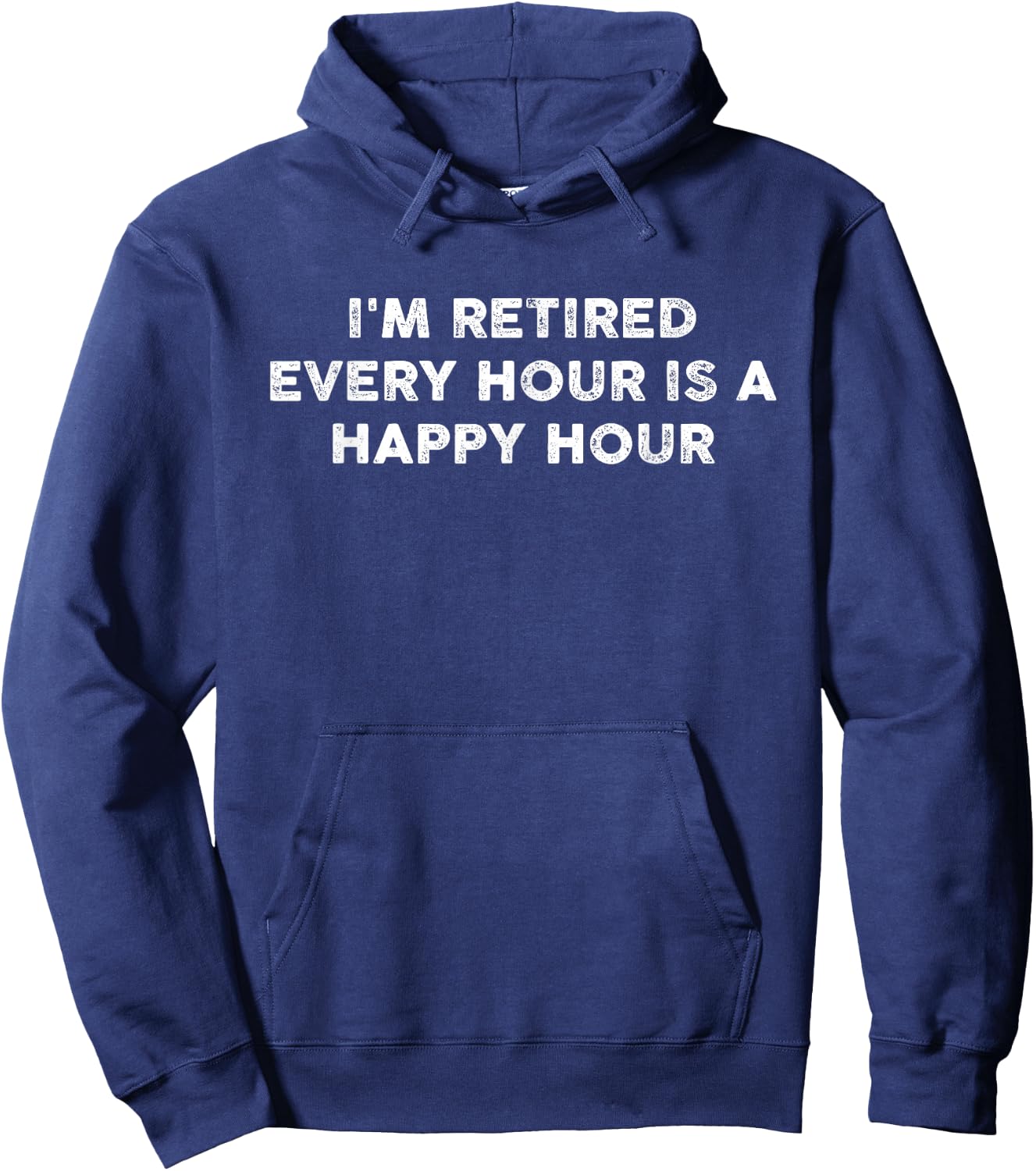 I'm Retired Every Hour Happy Hour Funny Retirement Retirees Hoodie - Hoodie | Navy