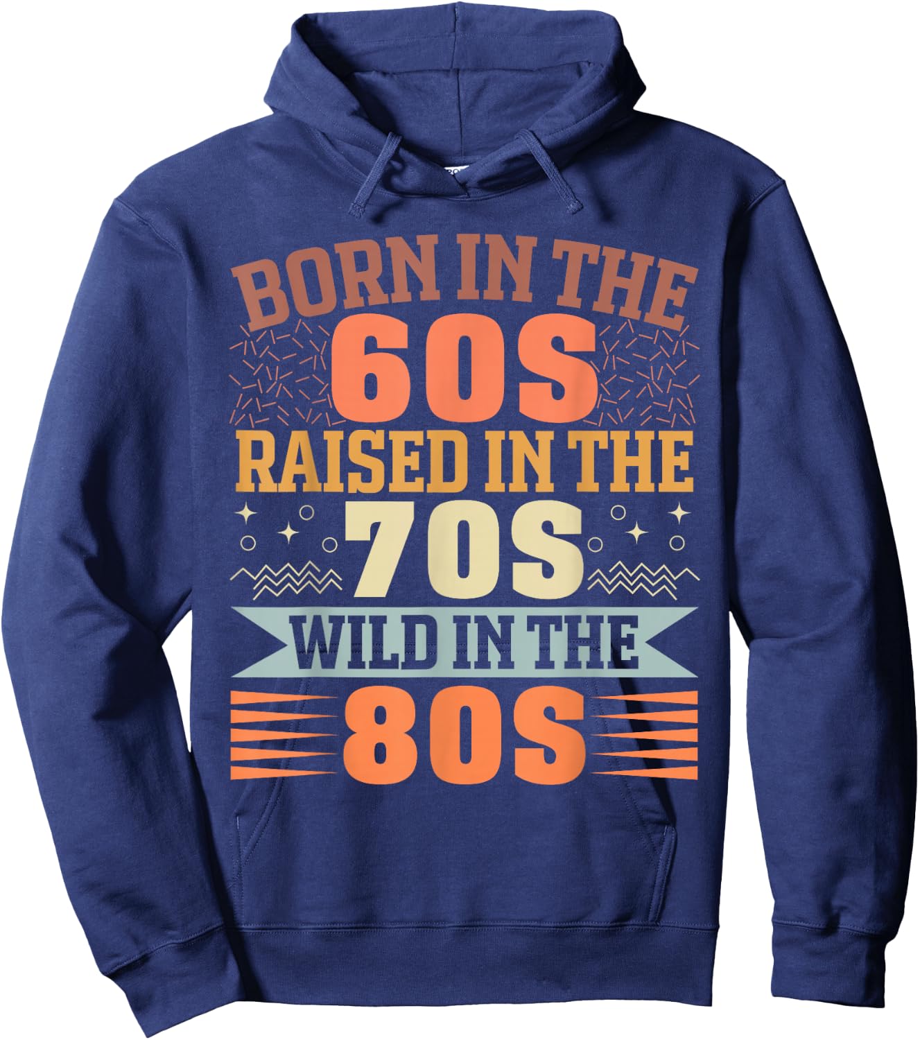 Born in The 60's Raised in The 70's and Wild in The 80's Hoodie - Hoodie | Navy