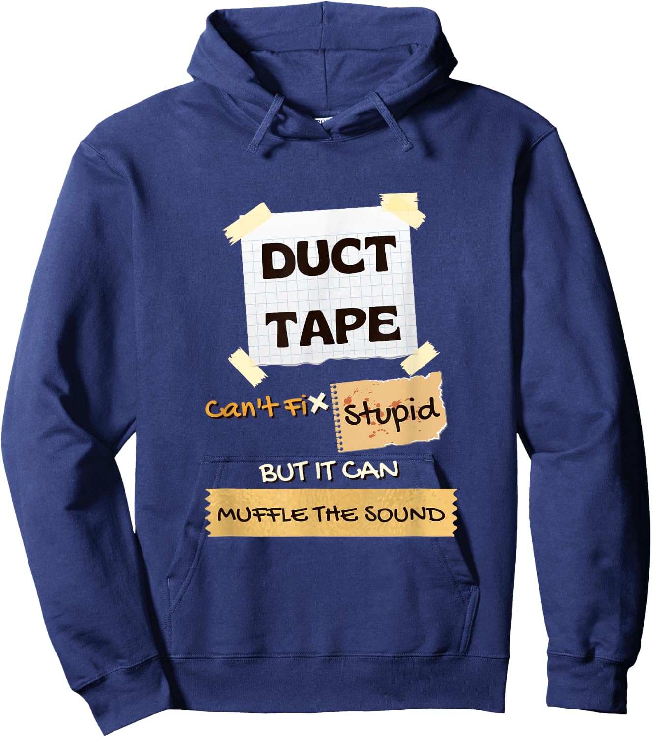 Duck Tape Can't Fix Stupid Shirt, It Can Muffle the Sound Hoodie - Hoodie | Navy