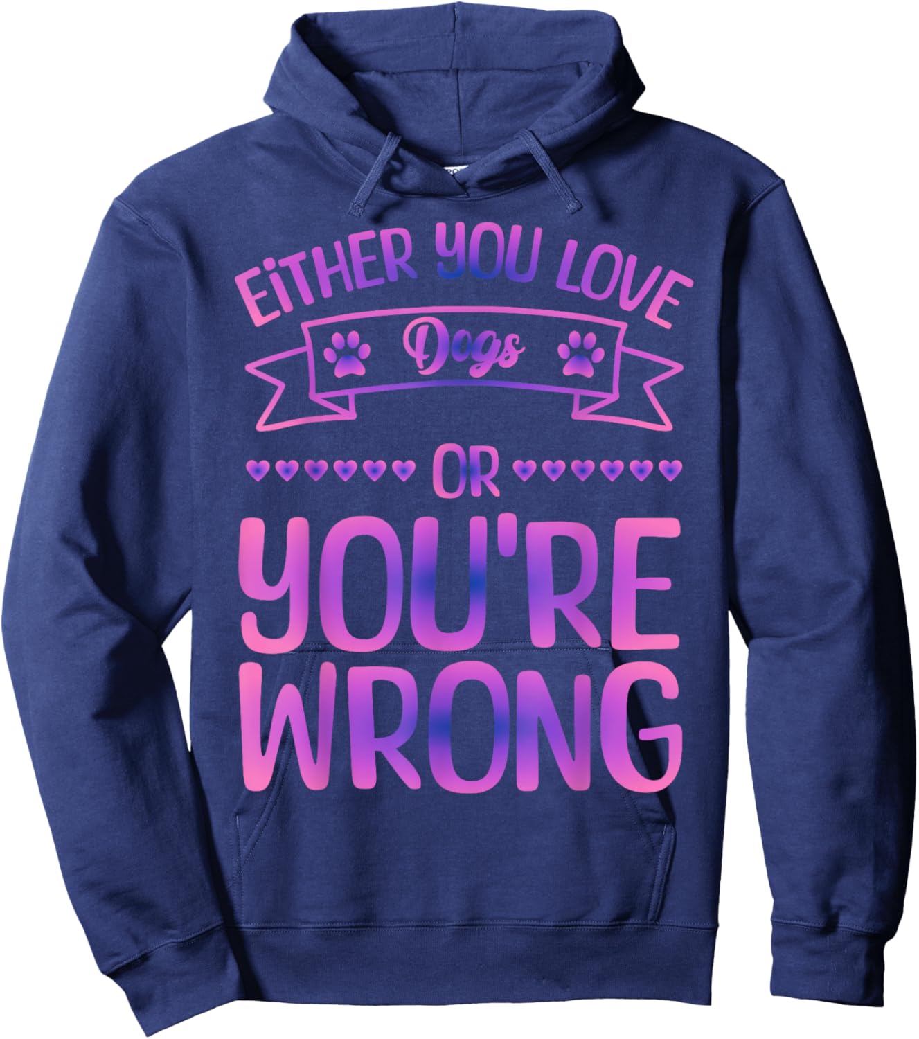 Either You Love Dogs Or You're Wrong Funny Quote Dog Men Women Kids Hoodie - Hoodie | Navy
