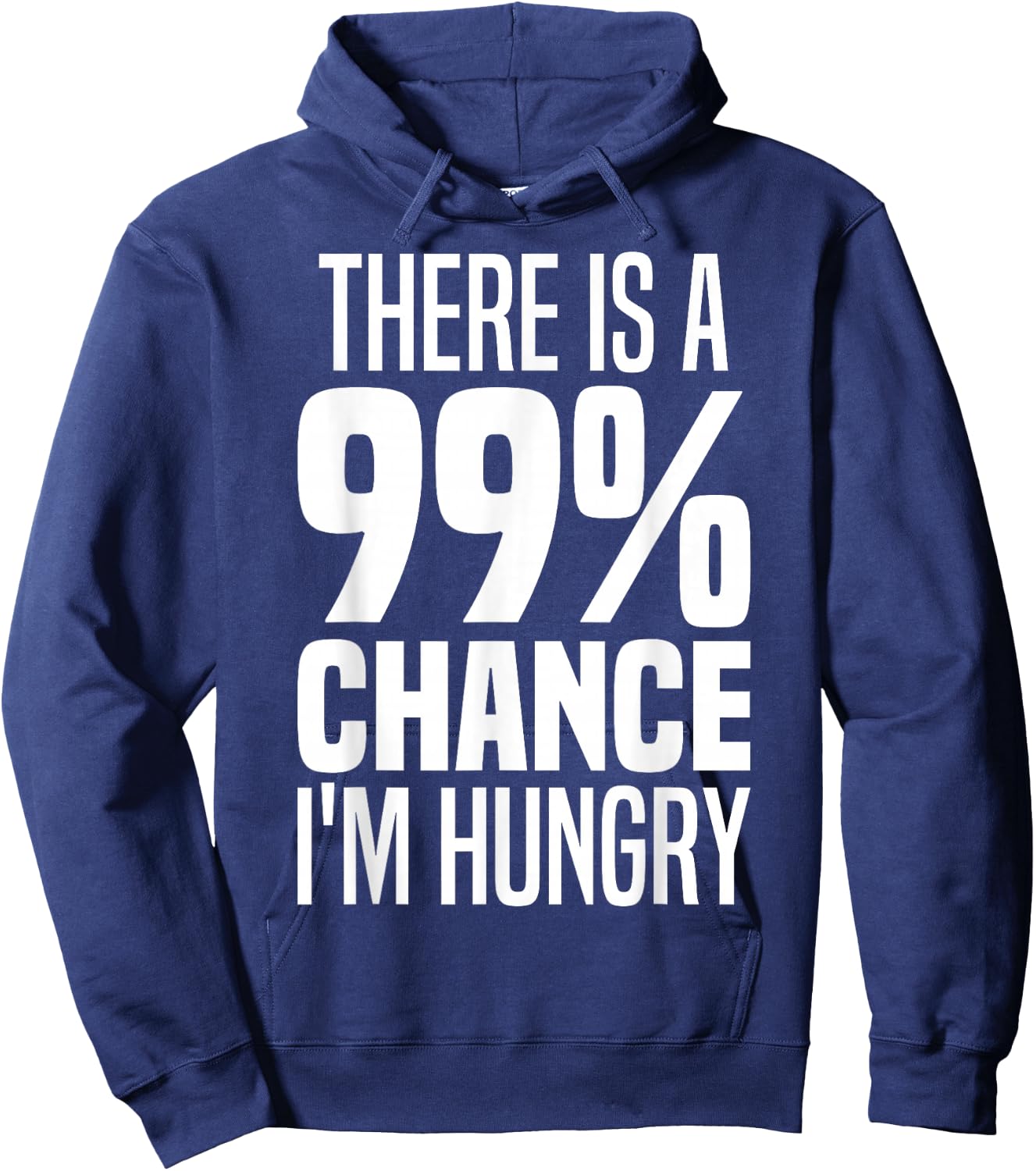 99% Chance I'm Hungry There's A 99 Percent Chance I'm Hungry Hoodie - Hoodie | Navy