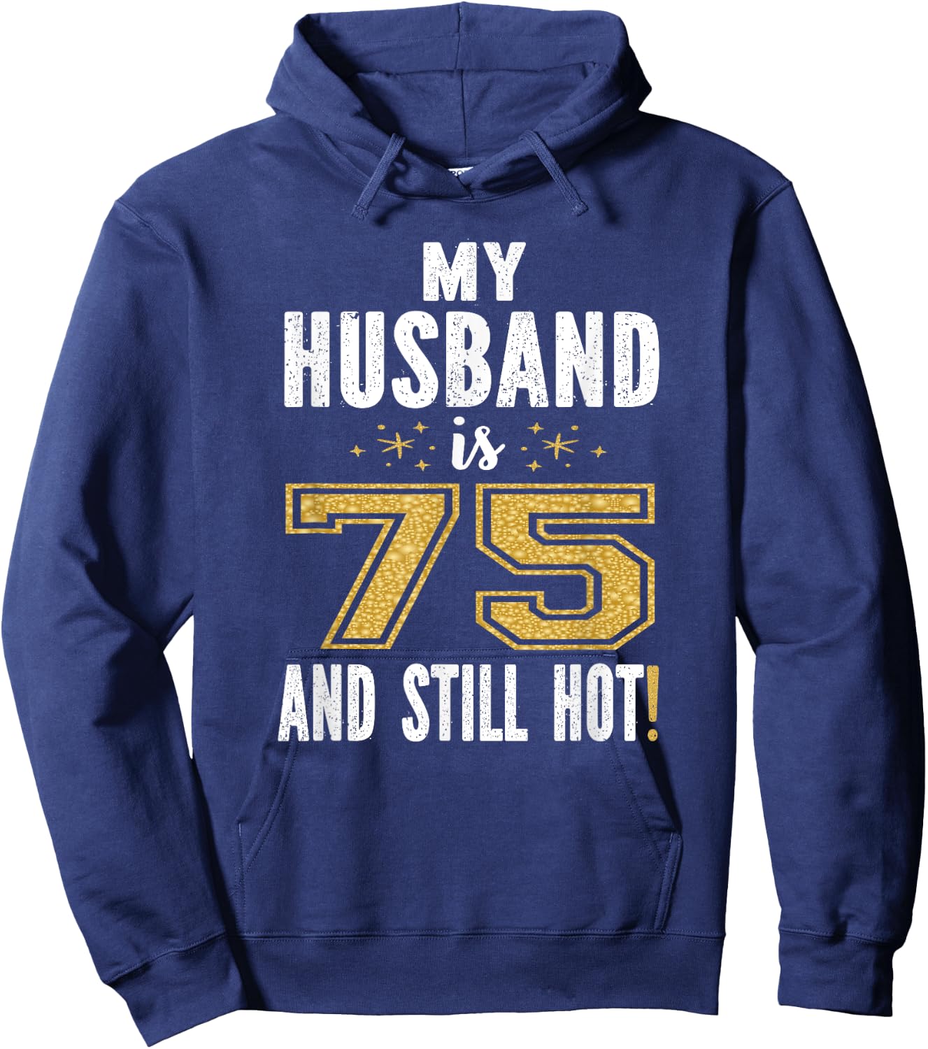 My Husband Is 75 And Still Hot 75th Birthday Gift Hoodie - Hoodie | Navy