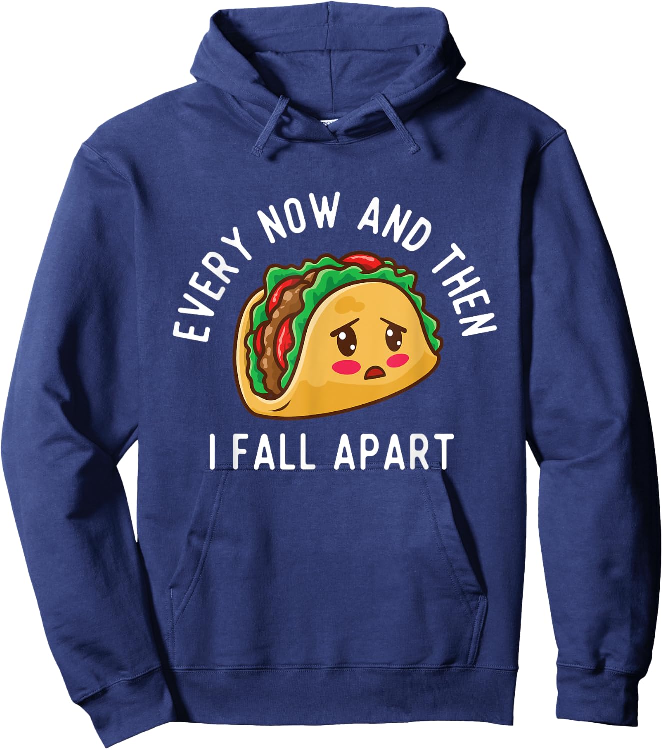Every Now And Then I Fall Apart - Taco Lover Mexican Food Hoodie - Hoodie | Navy