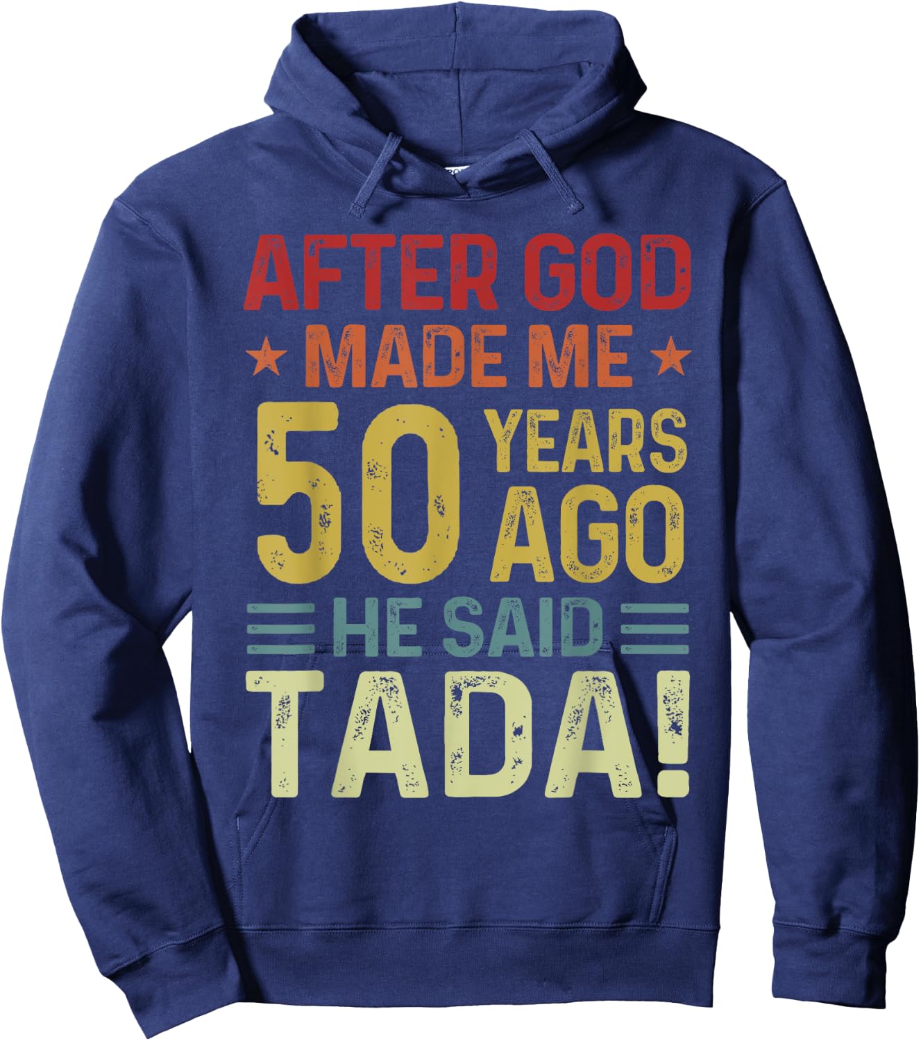 Funny 50th Birthday God Made Me 50 Year Ago He Said Tada Men Hoodie - Hoodie | Navy