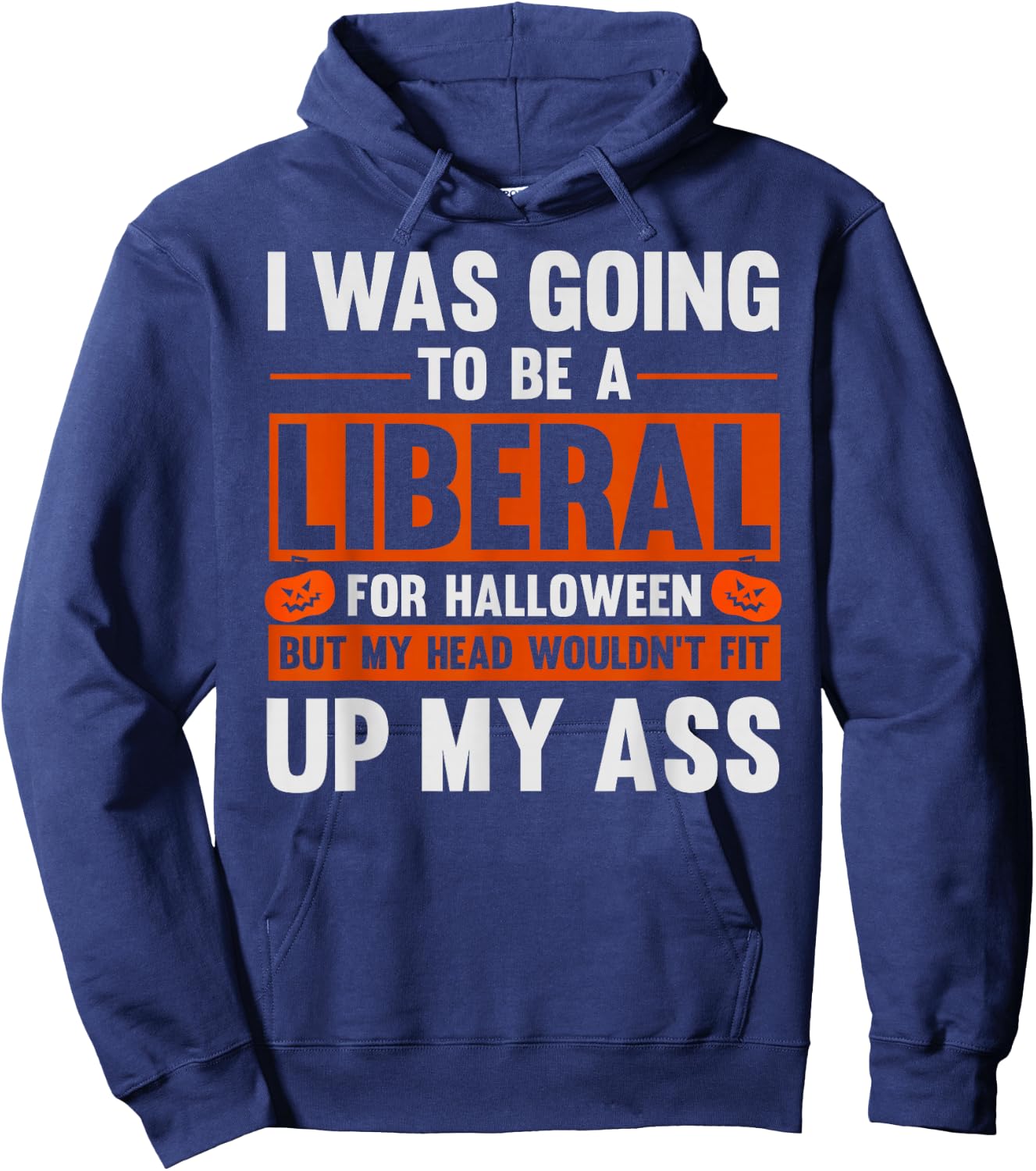 I Was Going To Be A Liberal For Halloween Funny Humor Joke Hoodie - Hoodie | Navy