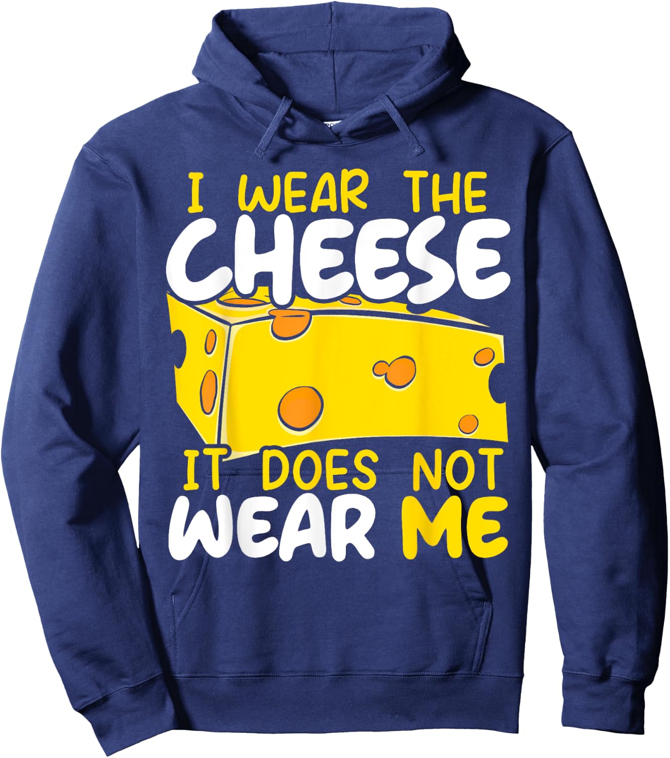 I Wear The Cheese It Does Not Wear Me Cheesy Food Foodie Hoodie - Hoodie | Navy