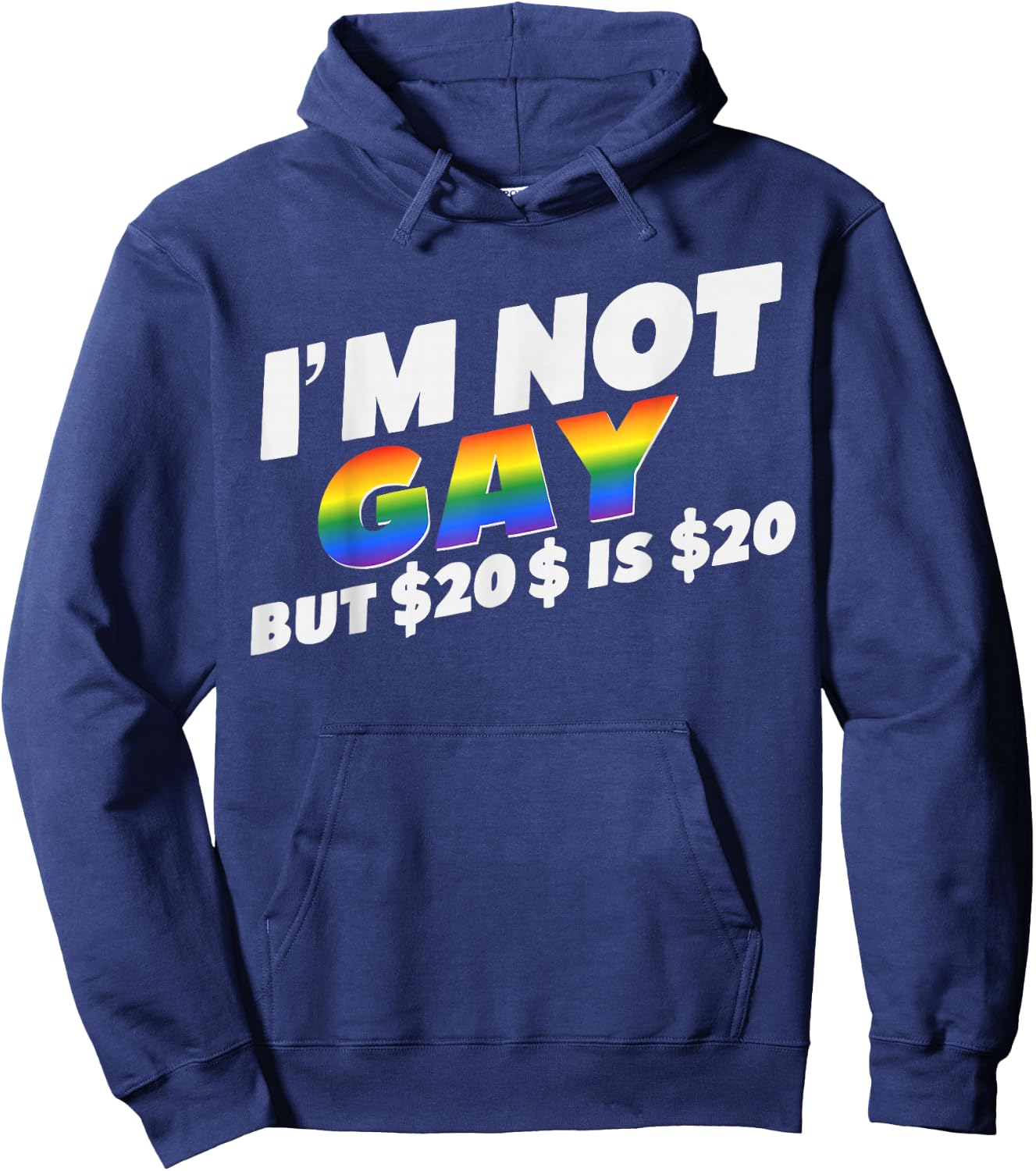 I’m Not Gay But $20 is $20 Bucks Humorous Bargain Funny LGBT Hoodie - Hoodie | Navy