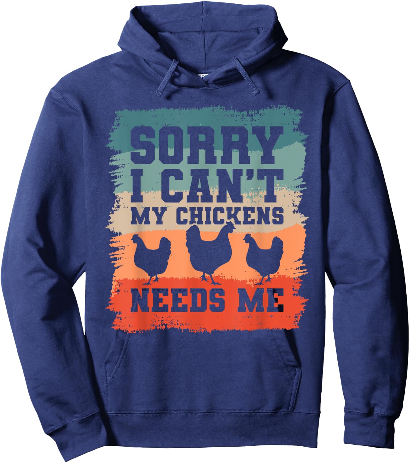 Sorry I Can't My Chickens Needs Me Chicken Lover Hoodie - Hoodie | Navy