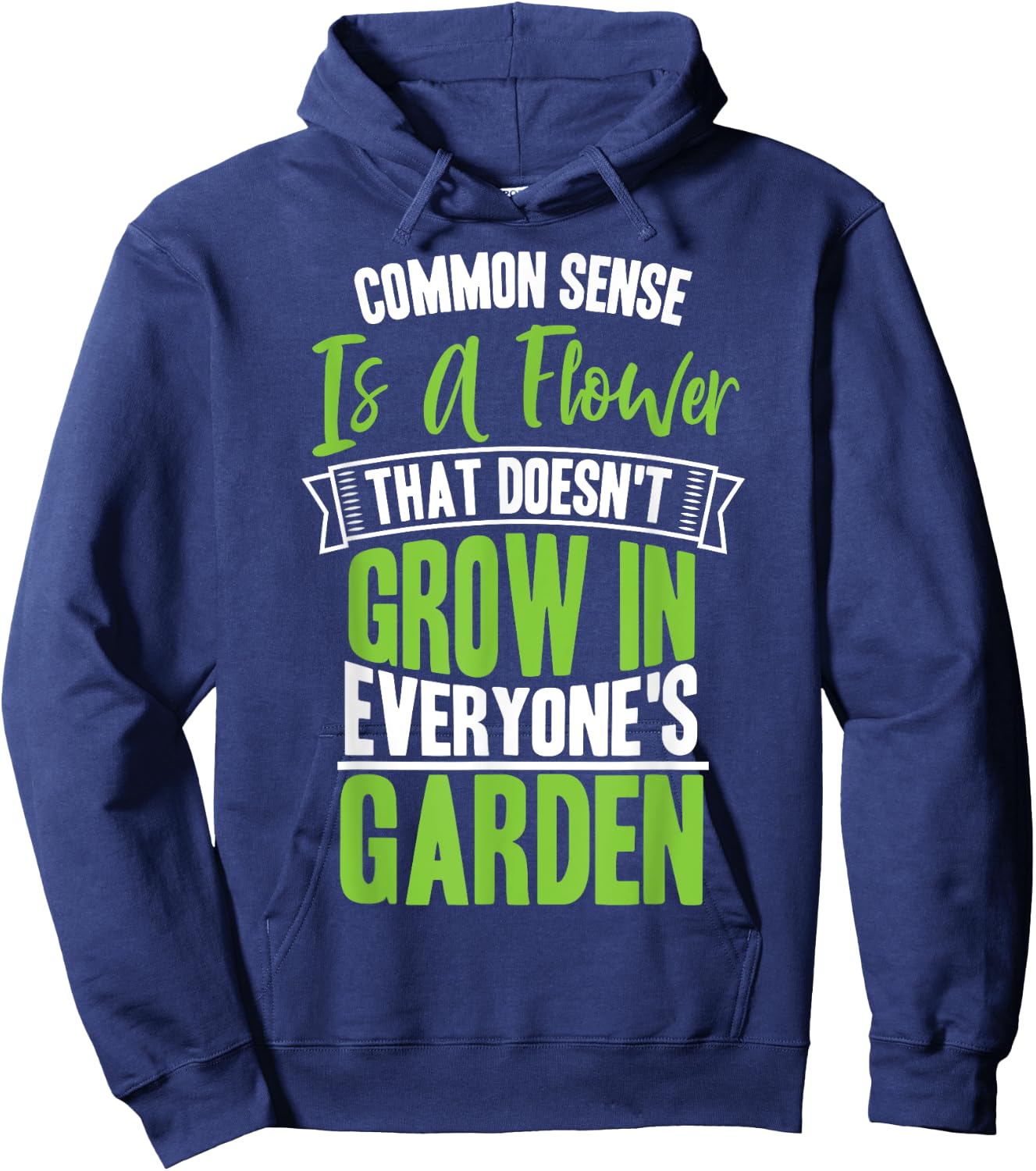 Common Sense A Flower That Doesn't Grow In Everyone's Garden Hoodie - Hoodie | Navy