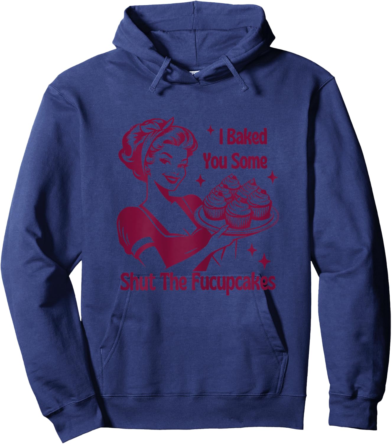 I Baked You Some Shutt The Fucupcakes Bakers Baking Mom Life Hoodie - Hoodie | Navy