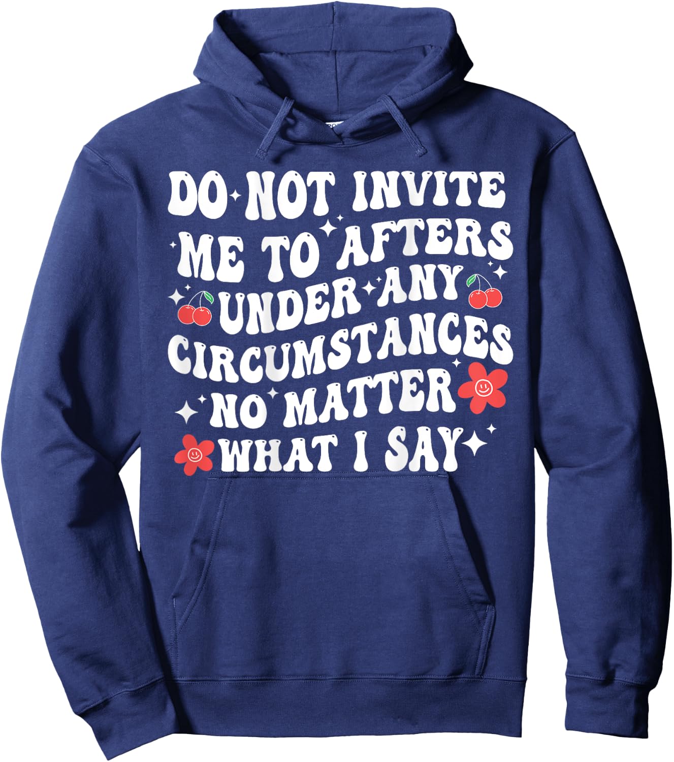 Do Not Invite Me To Afters Under Any Circumstances No Matter Hoodie - Hoodie | Navy