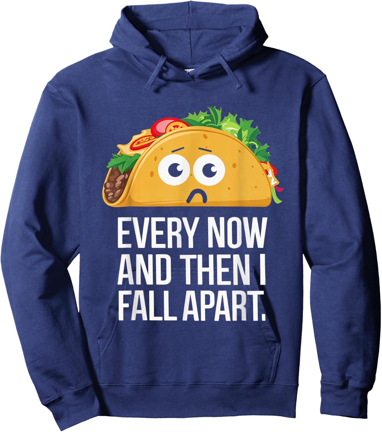 Every Now and Then I Fall Apart Taco Foodie Humor Hoodie - Hoodie | Navy