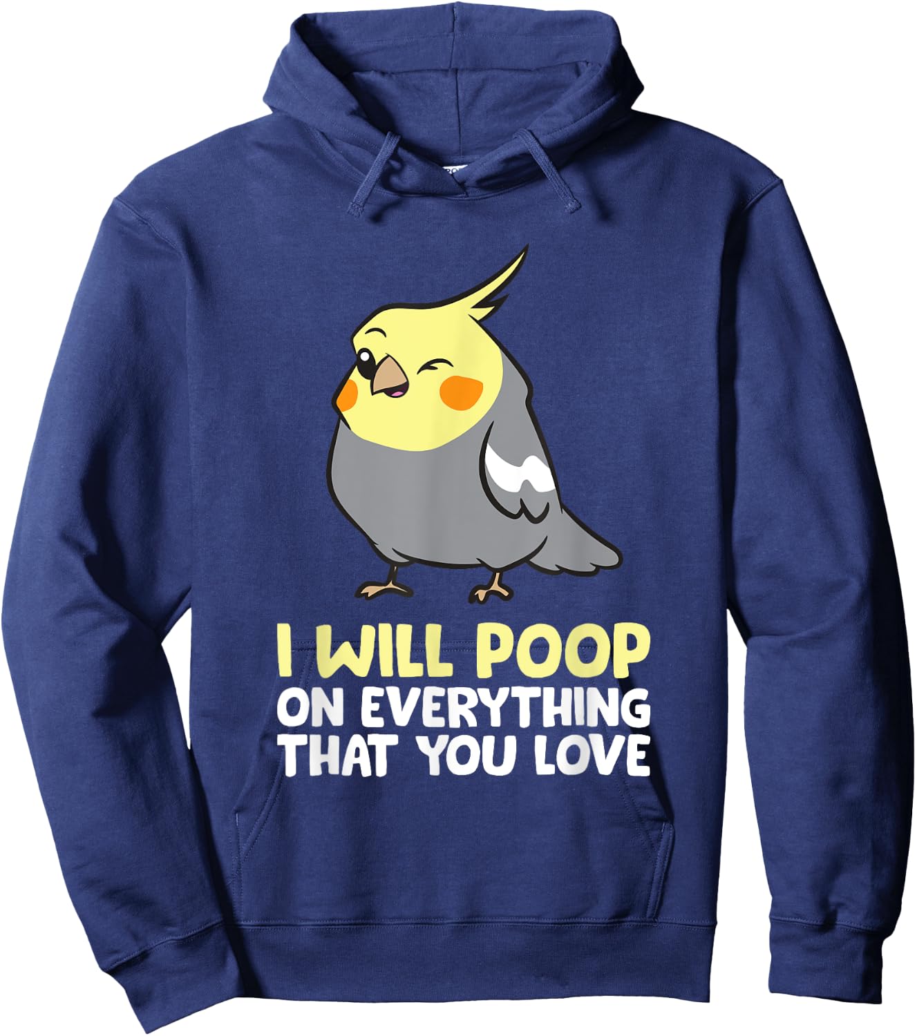 I Will Poop On Everything That You Love Pet Cockatiel Hoodie - Hoodie | Navy