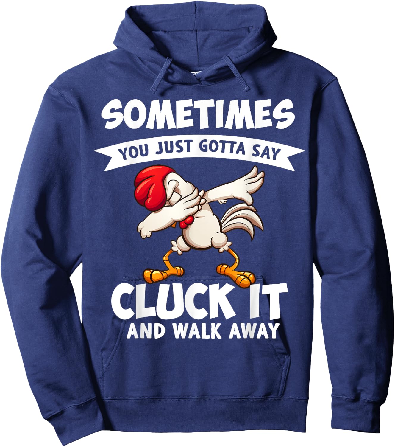 Sometimes You Just Gotta Say Cluck It And Walk Away Chicken Hoodie - Hoodie | Navy