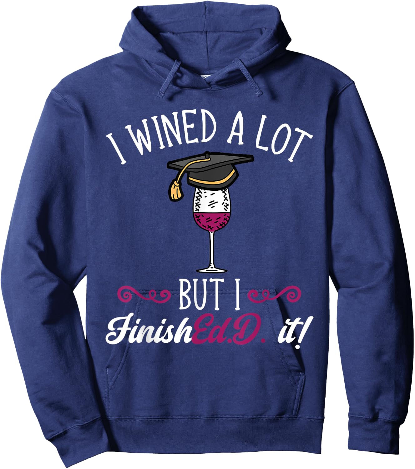 Ed.D. Doctorate Graduation I Wined A Lot Doctor of Education Hoodie - Hoodie | Navy