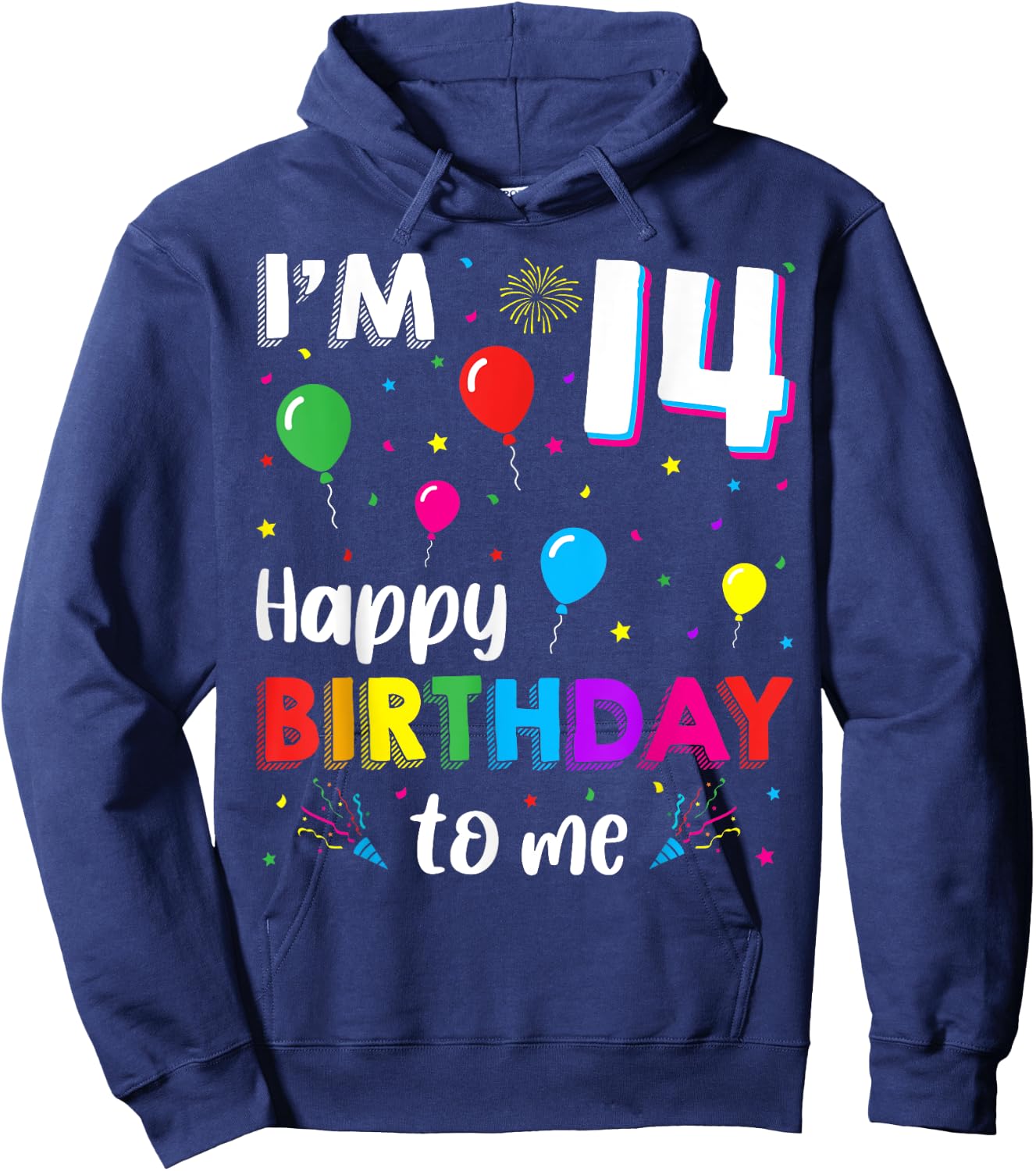 14th Birthday I'm 14 Happy Birthday To Me 14 Years Old Bday Hoodie - Hoodie | Navy