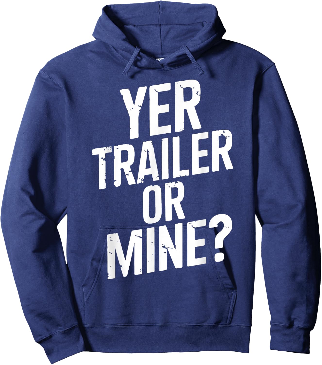 White Trash Party Attire Women Men Yer Trailer Or Mine Hoodie - Hoodie | Navy
