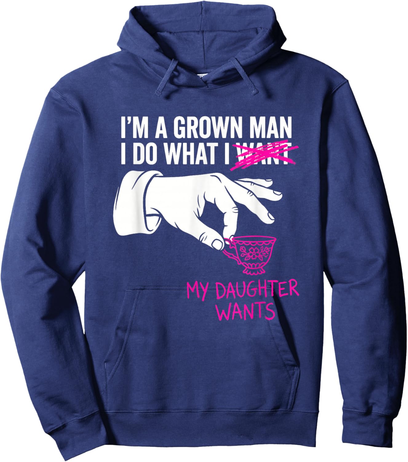 I'm a Grown Man I Do What My Daughter Wants Funny Girl Dad Hoodie - Hoodie | Navy