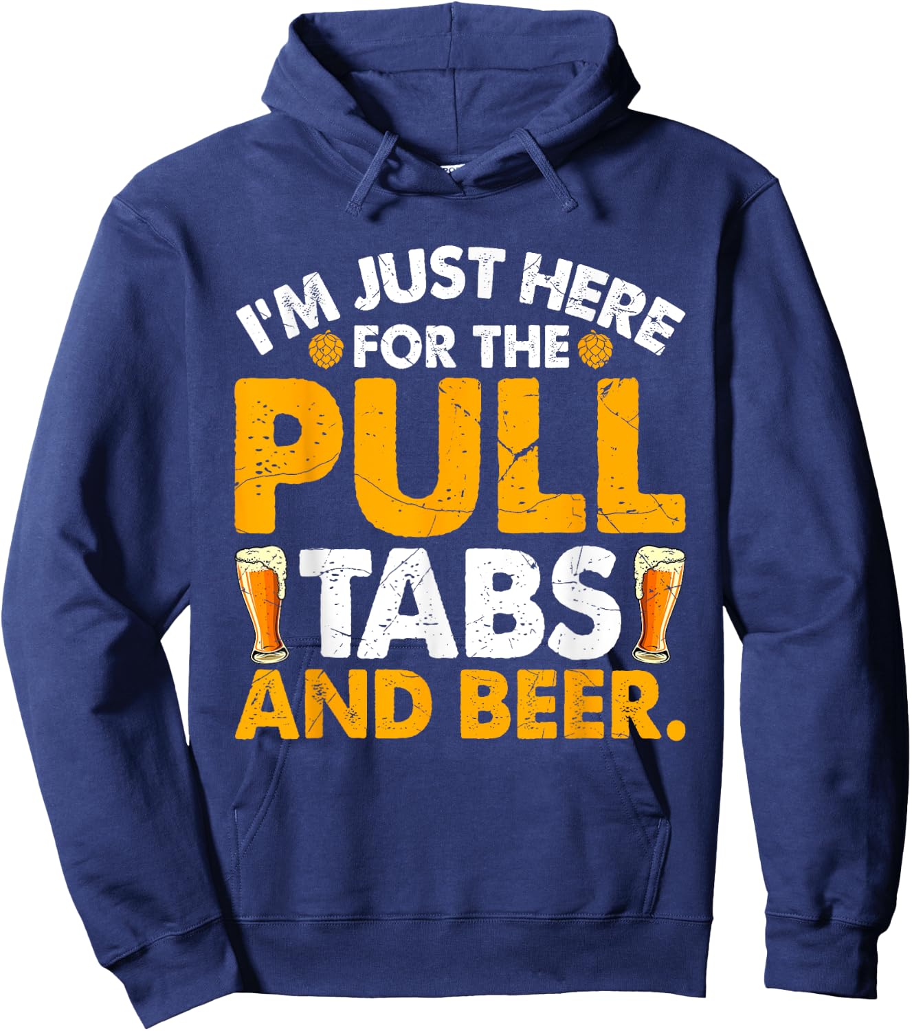 I'm Just Here For The Pull Tabs And Beer Drinking Adults Hoodie - Hoodie | Navy