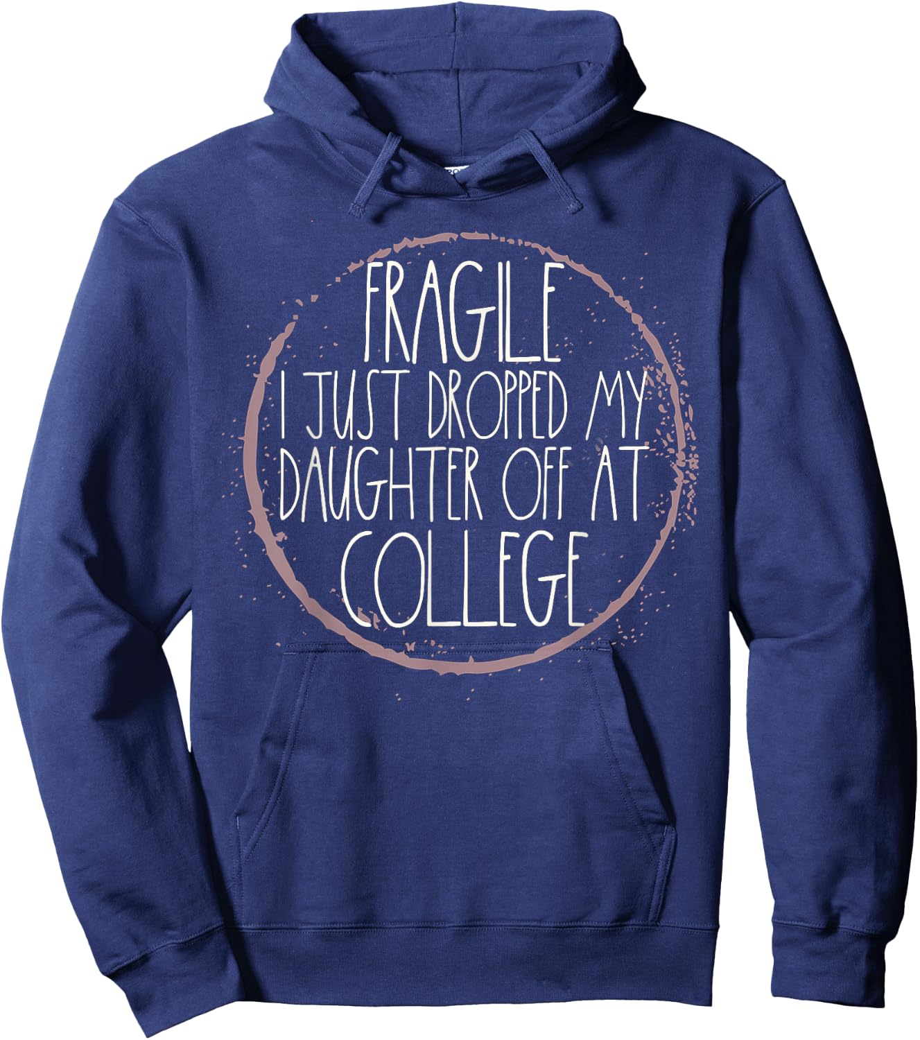 Fragile I Just Dropped My Daughter Off At College Drop Off Hoodie - Hoodie | Navy