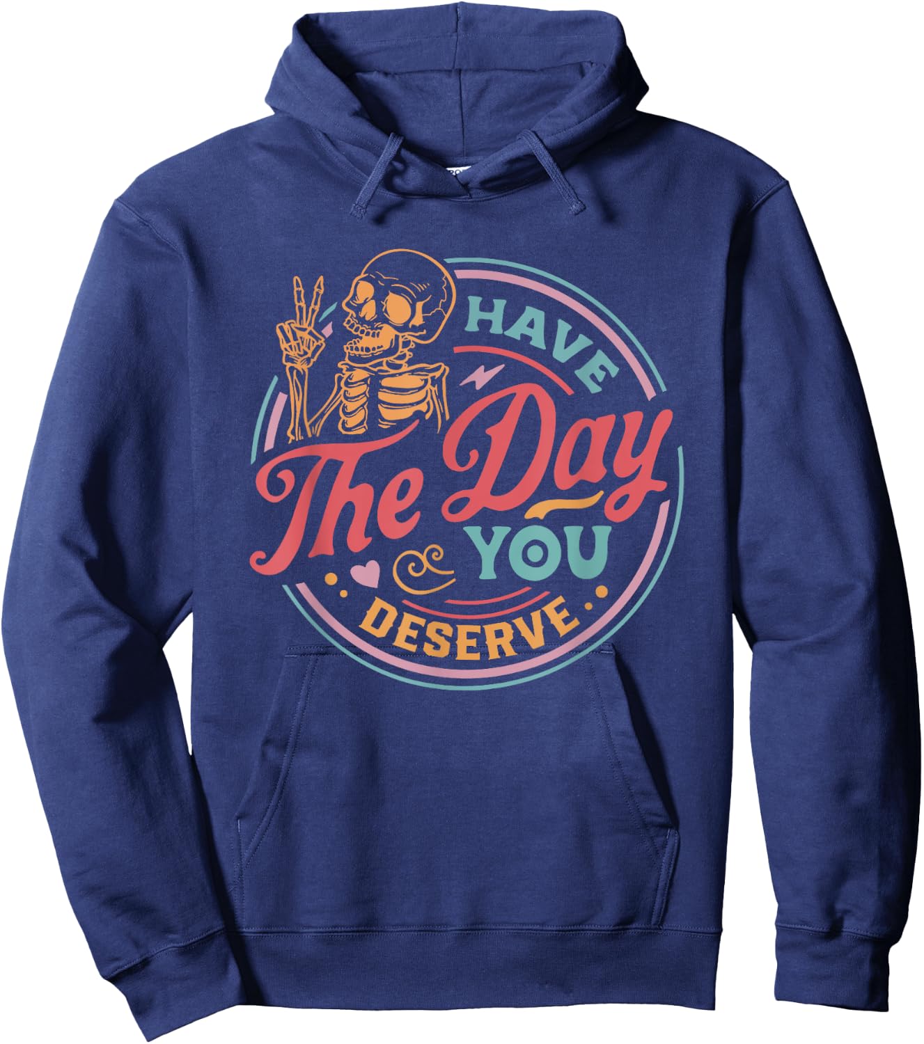 Have The Day You Deserve Sarcastic Skeleton Motivational Hoodie - Hoodie | Navy