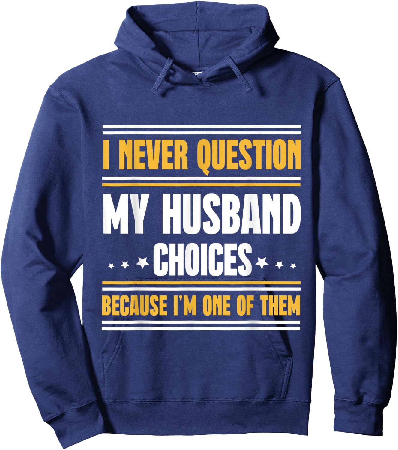 I Never Question My Husband Choices Funny Wife Hoodie - Hoodie | Navy