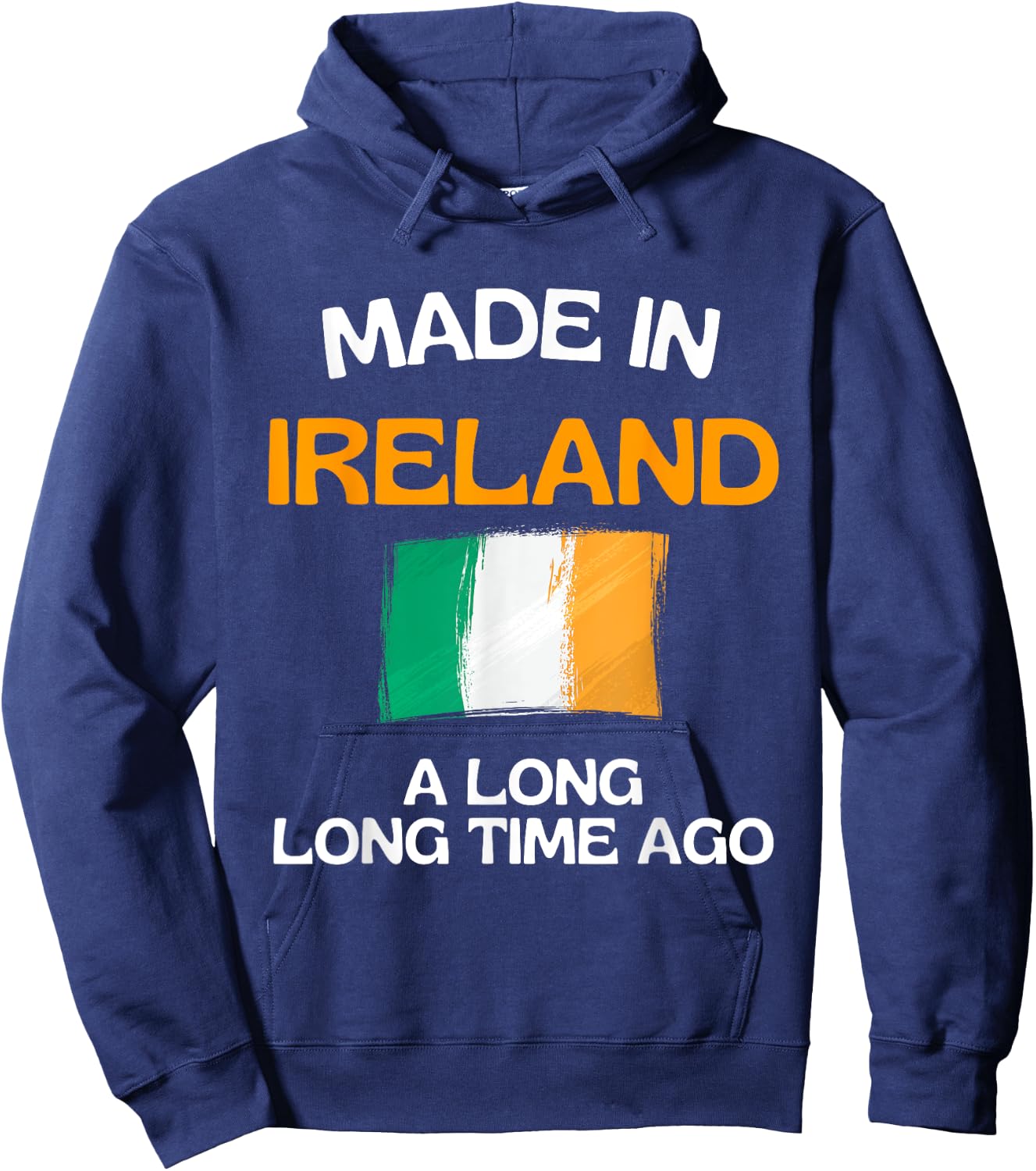 Made In Ireland A Long Time Ago Funny Irish Birthday Hoodie - Hoodie | Navy