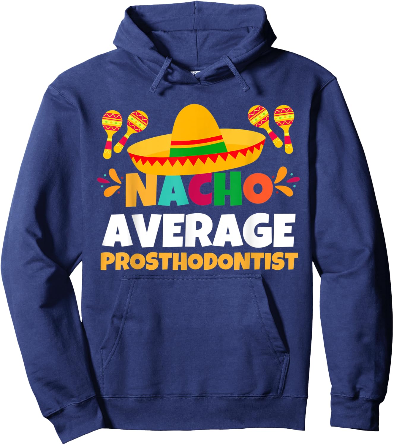 Nacho Average Prosthodontist | Mexican Fiesta Cinco De Mayo Hoodie - Hoodie | Navy