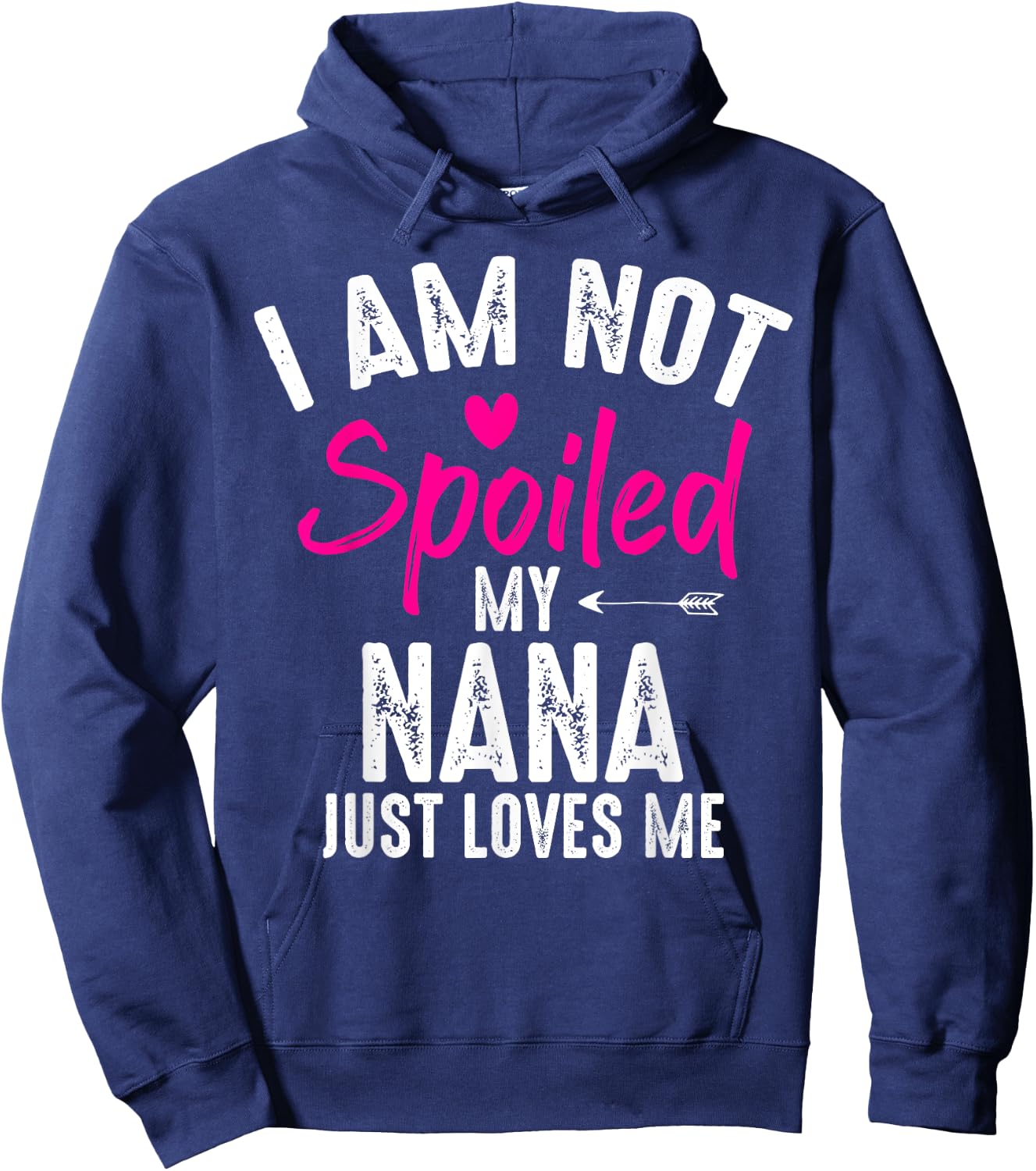 I'm Not Spoiled My Nana Loves Me Funny Family Best Friend Hoodie - Hoodie | Navy