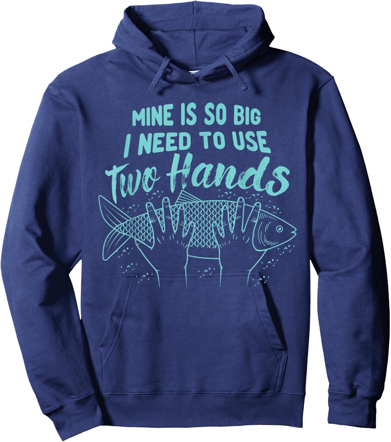 Mine Is So Big I Need To Use 2 Hands Fisherman Fishing Fish Hoodie - Hoodie | Navy