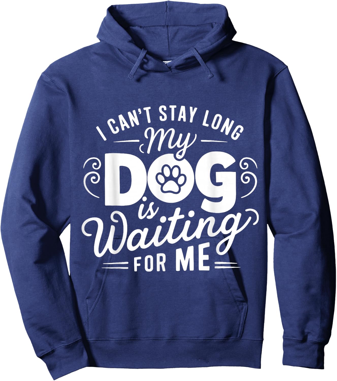 I Can't Stay Long. My Dog is Waiting for Me Funny Dog Lover Hoodie - Hoodie | Navy