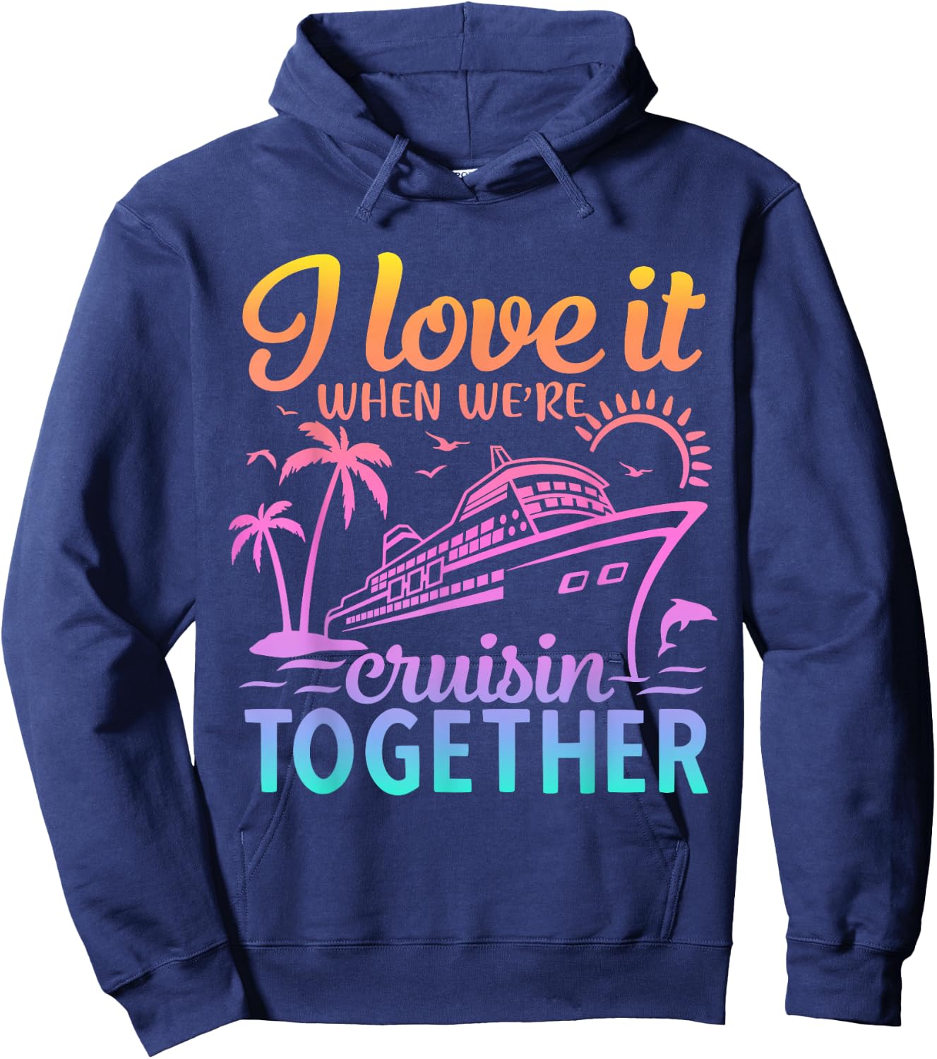 Family Cruise 2024 I Love It When We're Cruisin' Together Hoodie - Hoodie | Navy