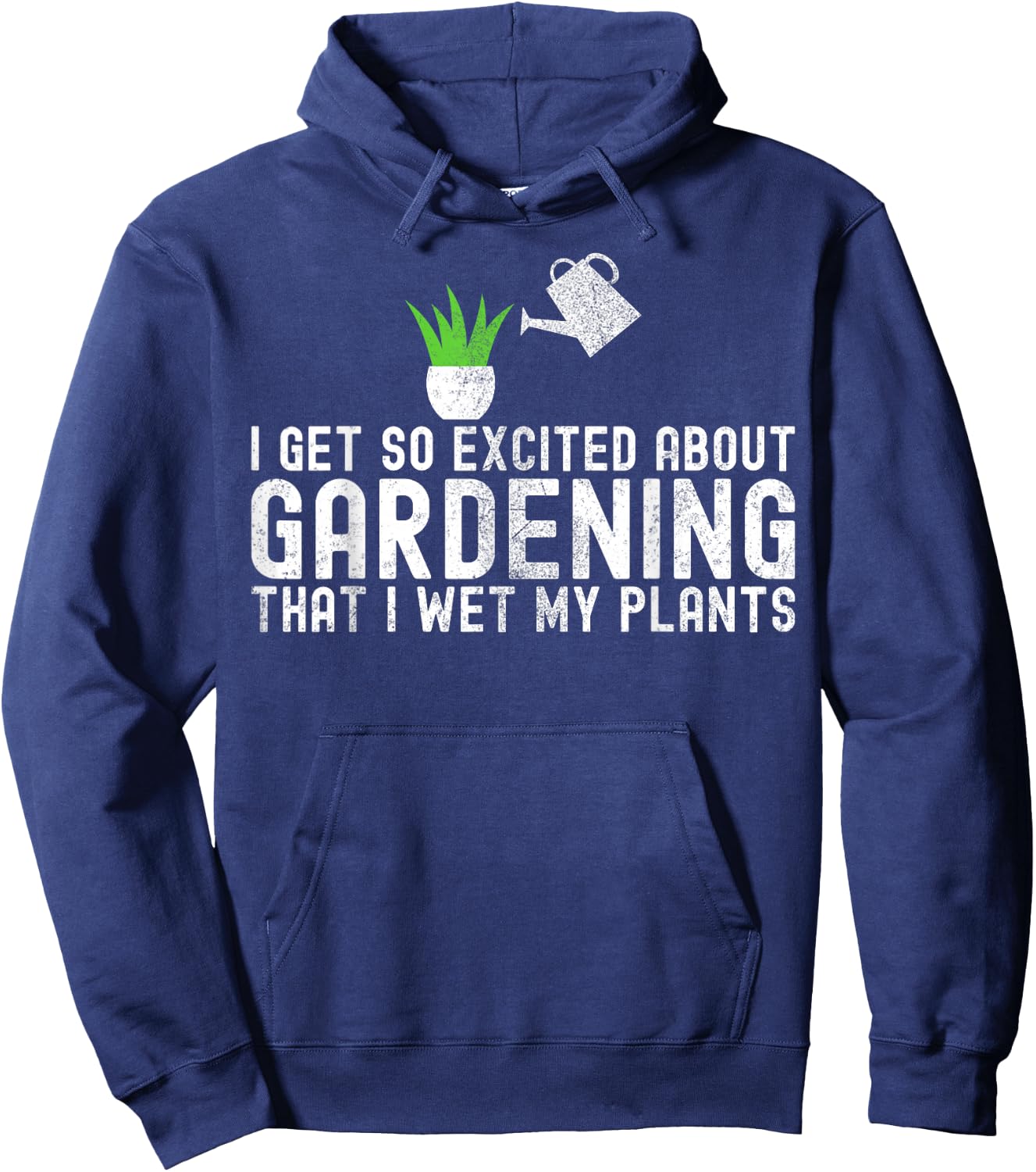 I Get So Excited About Gardening I Wet My Plants Gardener Hoodie - Hoodie | Navy