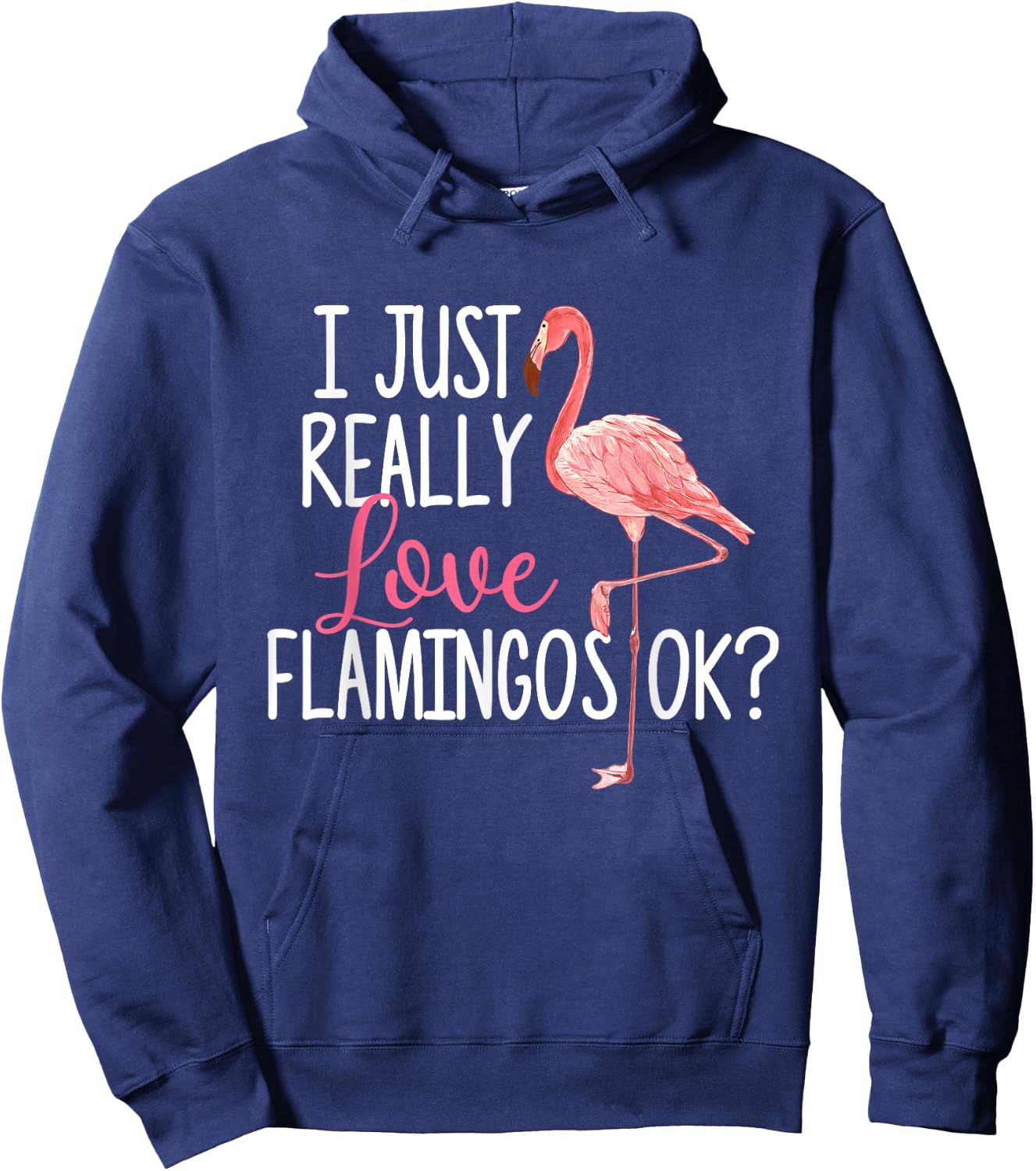 I Just Really Love Flamingos Ok - Cute Flamingo Hoodie - Hoodie | Navy