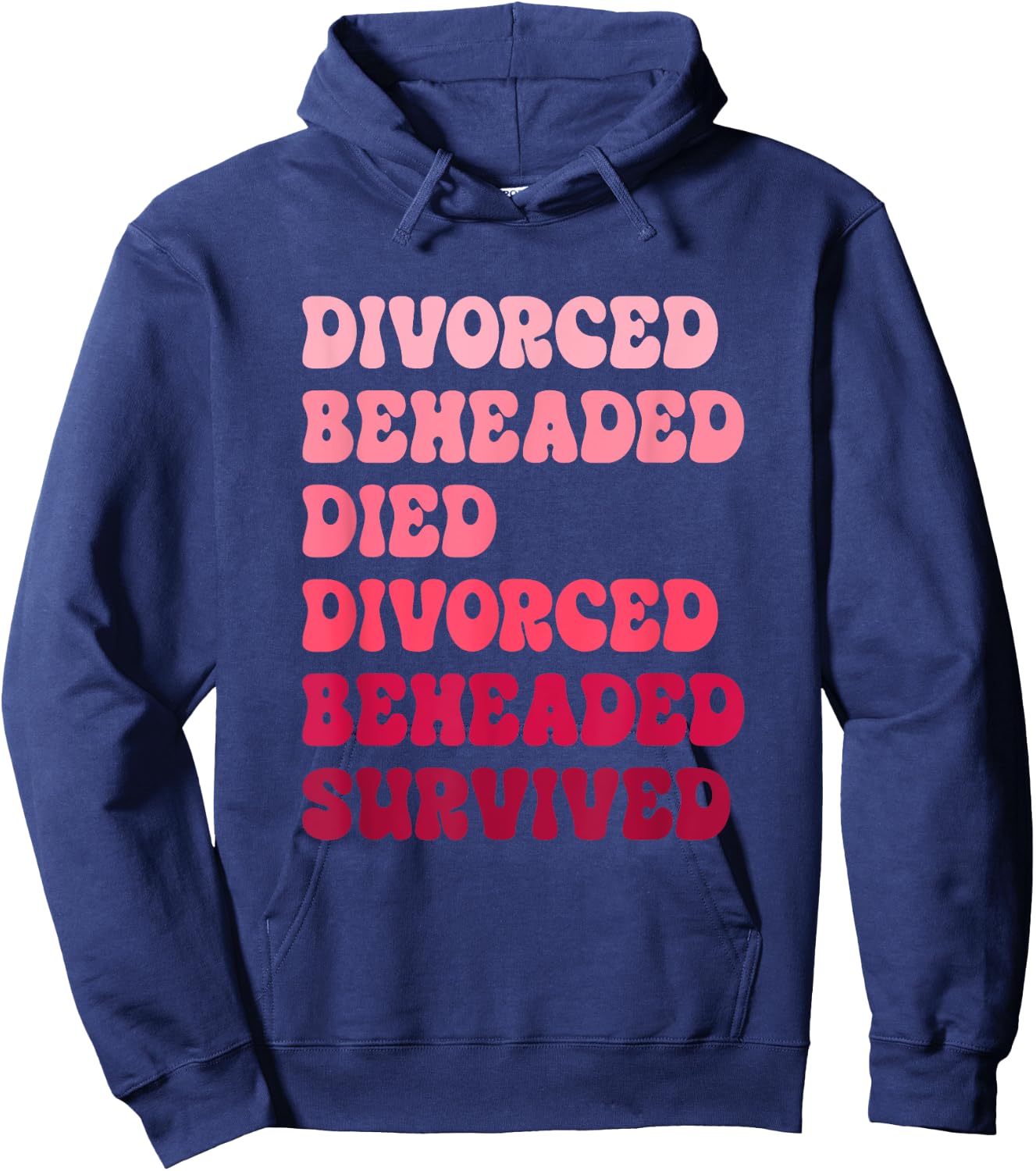 Divorced, Beheaded, Died, Divorced, Beheaded, Survived Hoodie - Hoodie | Navy