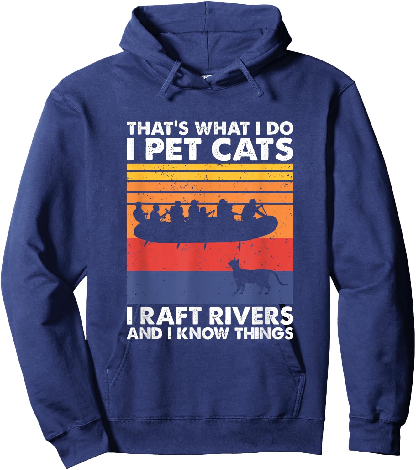 That's What I Do I Pet Cats I Raft Rivers And I Know Things Hoodie - Hoodie | Navy