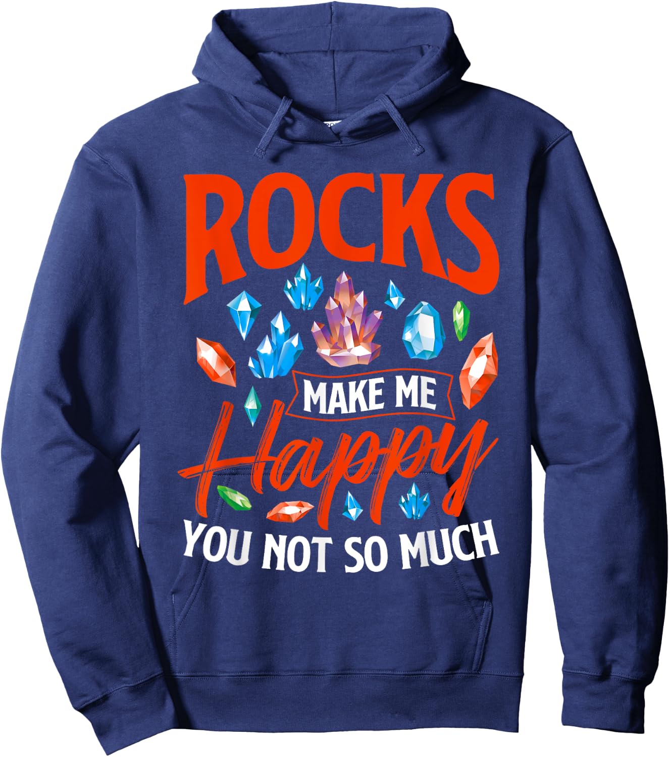 Rocks Make Me Happy - Rock Collector Geode Hunter Geology Hoodie - Hoodie | Navy