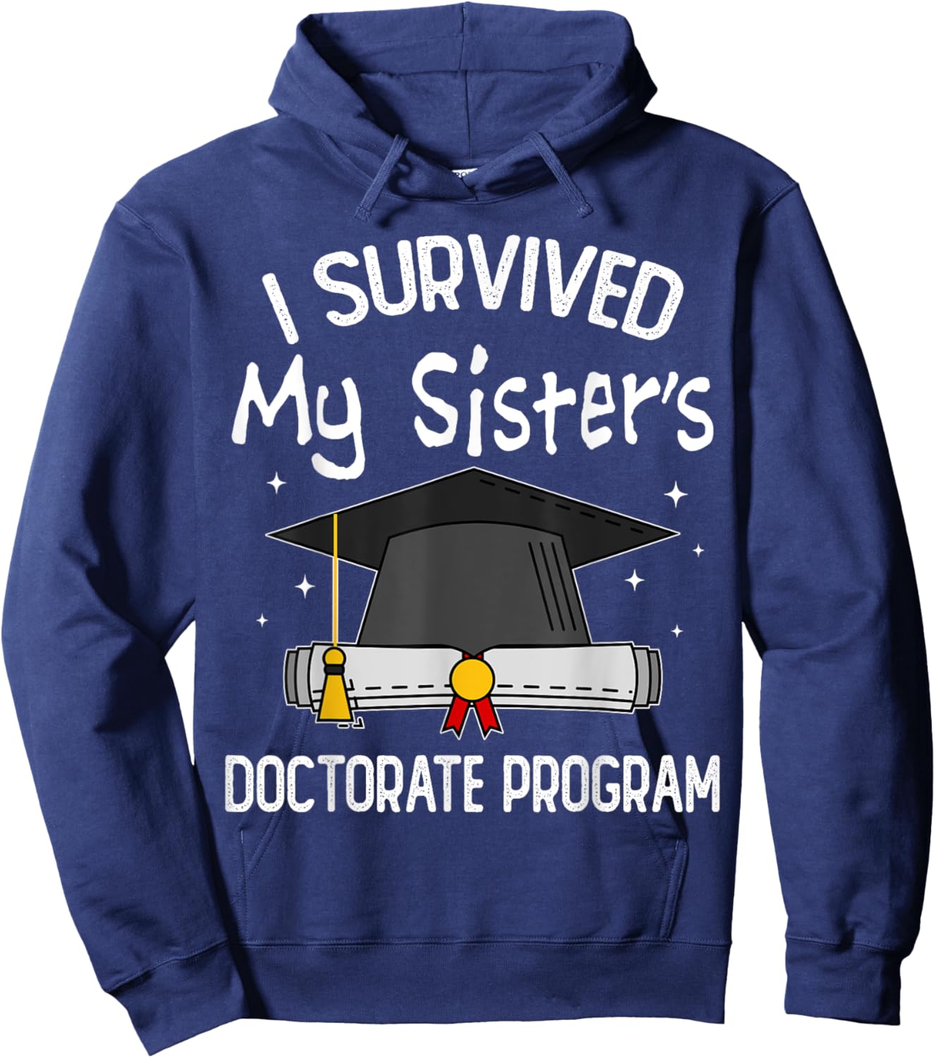 I Survived My Sister's Doctorate Program Funny PhD Sister Hoodie - Hoodie | Navy