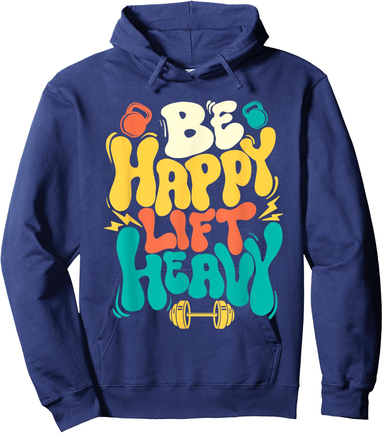 Be Happy Lift Heavy - Workout Gym Weightlifting Bodybuilding Hoodie - Hoodie | Navy